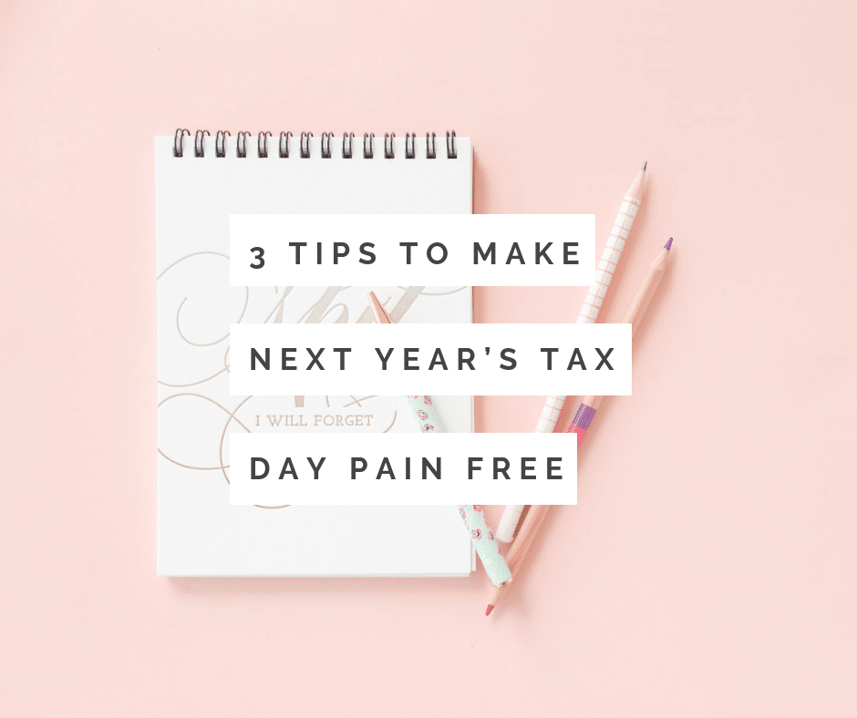 3 Tips To Make Next Year S Tax Day Pain Free