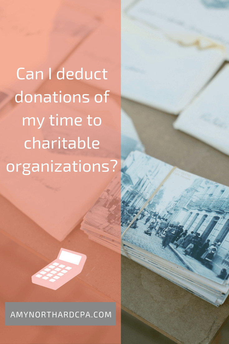 Can I deduct donations of my time to charitable organizations? Amy