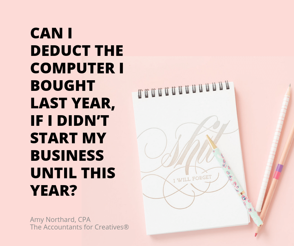 Can I deduct the computer I bought last year, if I didn't start my