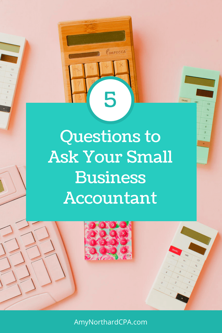 Questions To Ask Your Personal Accountant Top 5 Questions to Ask Your Small Business Accountant - Amy Northard