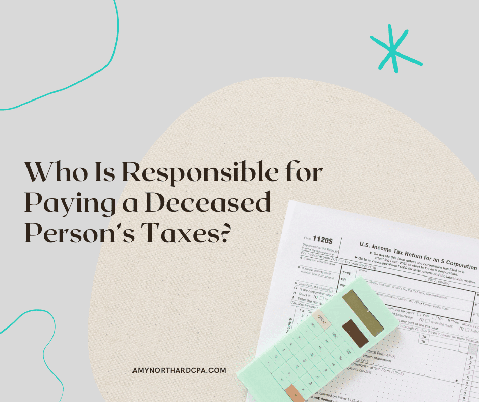 Who Is Responsible for Paying a Deceased Person’s Taxes?