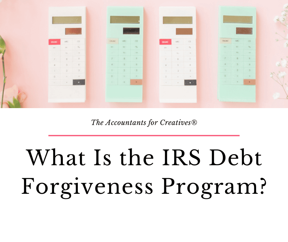 What Is the IRS Debt Program? The Accountants for Creatives®